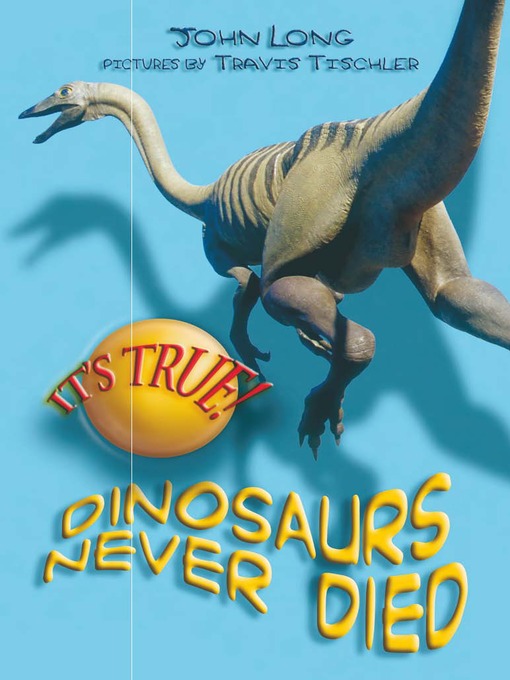 Cover image for It's True! Dinosaurs Never Died